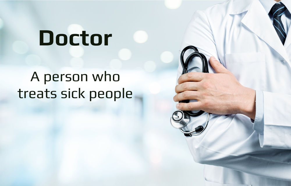 Dictionary meaning of doctor : A person who treats sick people